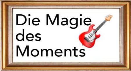 Die Magie des Moments